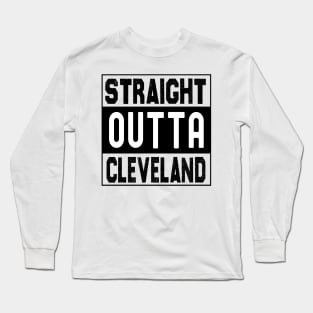 Straight Outta Cleveland Long Sleeve T-Shirt